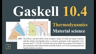 Gaskell 10.4 || Thermodynamics || Material Science || Solution & explanations