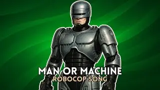 MAN OR MACHINE | ROBOCOP SONG