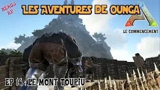 ARK RP [FR] - LE MONT TOUPIU - Nexus RP - Les Aventures de Ounga - S1E14