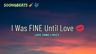 I Was Fine Until Love 😘 (Lyrics) New Best Love Romantic English Songs 2026