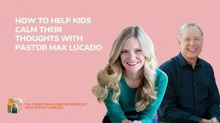 How to help kids calm their thoughts with Pastor Max Lucado