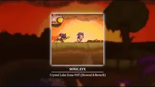 Sonic.EYX • Crystal Lake Zone OST - [Slowed & Reverb]