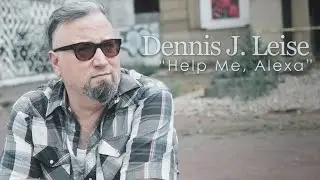 Dennis J Leise - Help Me, Alexa [Official Music Video]