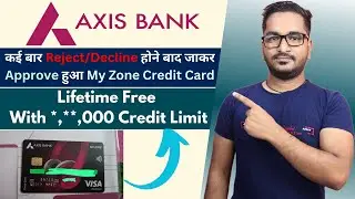 Axis Bank My Zone Credit Card Approved After Being Rejected Several Times | Credit Card Approval