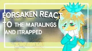||FORSAKEN REACT TO THE MAFIALINGS AND ITRAPPED|| 2X SPEED