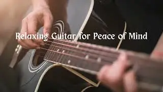 Relaxing Guitar for Peace of Mind