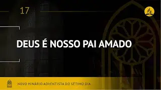 Novo Hin&aacute;rio Adventista &bull; Hino 17 &bull; Deus &eacute; Nosso Pai Amado &bull; (Lyrics)
