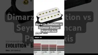 Dimarzio Evolution vs Seymour Duncan Parallel Axis Original