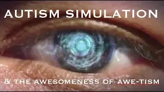 MIND MATTERS:  Autism Simulation & the awesomeness of awe-tism ( autism )