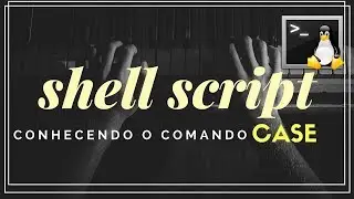 [Shell Script] Descobrindo o CASE | Aula Shell Script #5