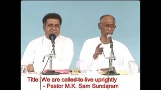 We are called to live uprightly - Pastor M K  Sam Sundaram