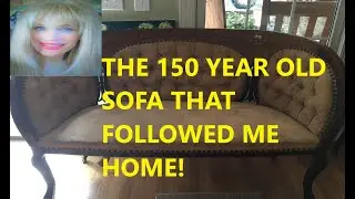 THE 150 YEAR OLD ANTIQUE SOFA THAT FOLLOWED ME HOME! AMAZING STORY!