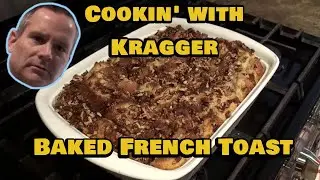 Cookin' with Kragger: Baked French Toast