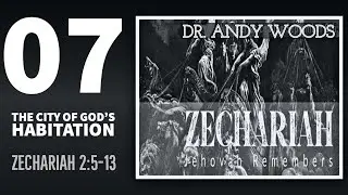 Zechariah Sermon Series 07. THE CITY OF GOD’S HABITATION. Zechariah 2:5-13. Dr. Andy Woods