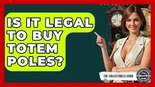 Is It Legal To Buy Totem Poles? - The Collectibles Guide