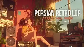 Persian Retro Lofi &ndash; Caf&eacute; & Chill Vibes  Old Persian Songs Vol  2