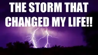 THE STORM THAT CHANGED MY LIFE!!!