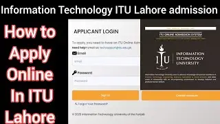 How To Apply ITU Lahore Information Technology University Admission 2025 | ITU Lahore Admission 2025