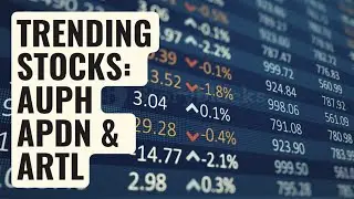 Trending Stocks: AUPH, APDN & ARTL