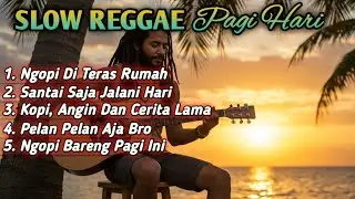 Slow Reggae Pagi Hari 2025 ☕ Lagu Santai Ngopi, Relaksasi, dan Teman Kerja untuk Menenangkan Hati