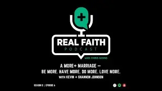 The REAL FAITH Podcast with Chris Goins S2 E6 with Kevin + Shannon Johnson