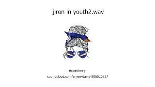 𝕷𝖆𝖍𝖜𝖎𝖑𝖉𝖔𝖓༒ - jiron in youth2.wav