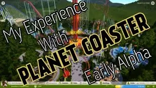 My Experience With - Planet Coaster Alpha - Early Bird