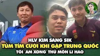 HLV Kim Sang Sik tủm tỉm cười khi U23 Việt Nam gặp U23 Trung Quốc , tôi đã ‘ám’ xong thủ môn Li Hao