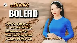 🎼LIÊN KHÚC BOLERO - THÔI LỠ NHỊP CẦU 2, TÌNH NGANG TRÁI - CNS MỸ NHUNG - VIDEO CÓ SỬ DỤNG AI.