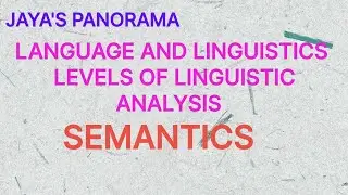 LANGUAGE AND LINGUISTICS - LEVELS OF LINGUISTIC ANALYSIS - SEMANTICS