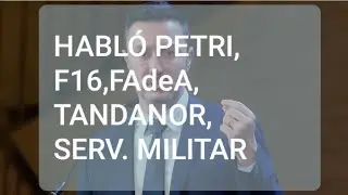 HABL&Oacute; PETRI, F16, FAdeA, TANDANOR, SERVICIO MILITAR.