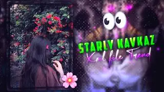 STARLY KAVKAZ NEW TREND 💗✨XML FILE 📈💕 XML|| NEW TREND XML👀💥||NEW XML FILE🍒🦋