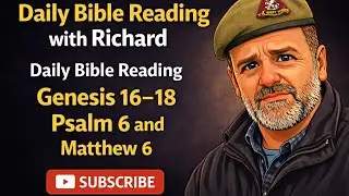 Daily Bible Reading Genesis 16 - 18 Psalm 6 and Matthew 6