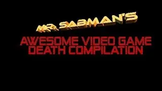 Mr. Sabman's Awesome Video Game Death Compilation
