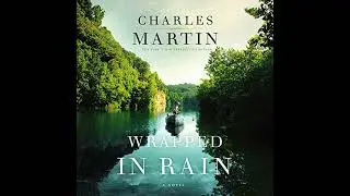 Wrapped in Rain: A Novel by Charles Martin | Full Audiobook