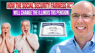 How the Social Security Fairness Act will impact the Illinois TRS pension