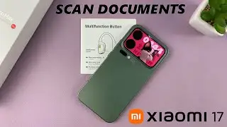Как сканировать документы на Xiaomi 17 Pro