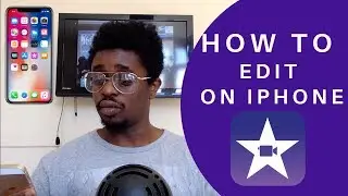 HOW TO EDIT YOUR VIDEOS ON IPHONE WITH IMOVIE