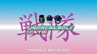BEST OF 2020? | UNBREAKABLE SENTAI EP. 22