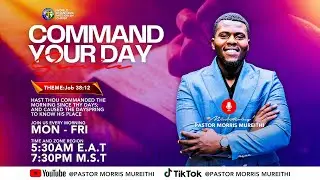 COMMAND YOUR DAY //PASTOR MORRIS MUREITHI.