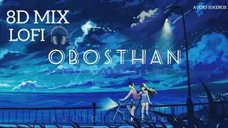 Obosthan - অবস্থান || Lofi || 8D Mix || Use Headphones 🎧 For The Best Experience ||