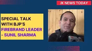 Special Talk with BJP&rsquo;s firebrand leader - Sunil Sharma | JK News Today