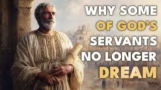 Why Some of God’s Servants No Longer Dream | Christian Faith