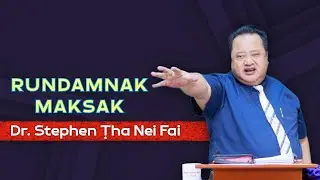Dr. Stephen Ṭha Nei Fai || Rundamnak Maksak - Sermon