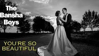 You're So Beautiful - The Bansha Boys