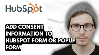 How To Add Consent Information To Hubspot Form Or Popup Form [2026 Guide]