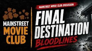Mainstreet Movie Club - Final Destination Bloodlines roundtable