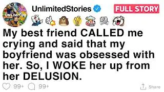 My best friend CALLED me crying and said that my boyfriend was obsessed with her [FULL STORY]