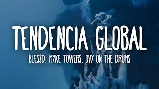 Blessd, Myke Towers, Ovy On The Drums - Tendencia Global (Letra/Lyrics)