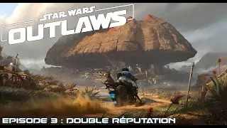 Star Wars Outlaws - Episode 3 : double réputation